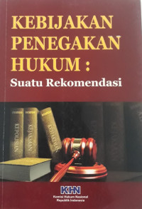 Kebijakan Penegakan Hukum: Suatu Rekomendasi