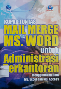 Image of Kupas Tuntas Mail Merge MS. Words Untuk Administrasi Perkantoran Menggunakan MS.Excel dan MS.Access