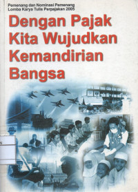Image of Pemenang dan Nominasi Pemenang Lomba Karya Tulis Perpajakan 2005. Dengan Pajak Kita Wujudkan Kemandirian Bangsa