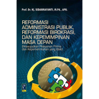 Image of Reformasi Administrasi Publik, Reformasi Birokrasi, dan Kepemimpinan Masa Depan